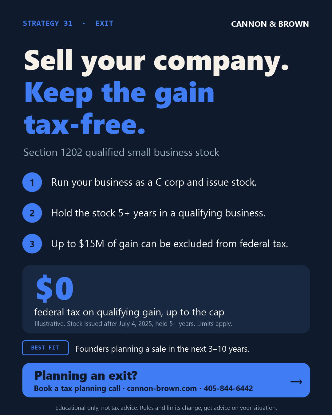 Graphic titled Sell your company. Keep the gain tax-free. Section 1202 qualified small business stock. One, run your business as a C corp and issue stock. Two, hold the stock 5+ years in a qualifying business. Three, up to $15M of gain can be excluded from federal tax. $0 federal tax on qualifying gain, up to the cap. Illustrative. Best fit: founders planning a sale in the next 3 to 10 years.